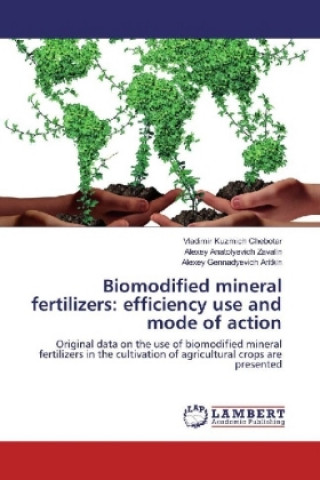Carte Biomodified mineral fertilizers: efficiency use and mode of action Vladimir Kuzmich Chebotar