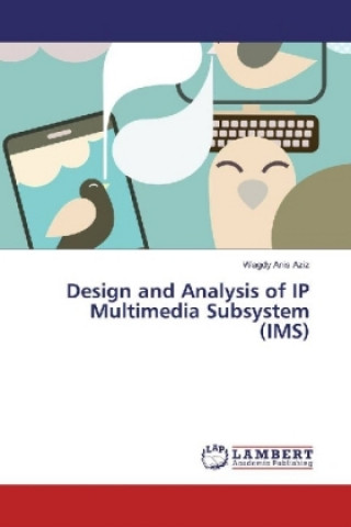 Kniha Design and Analysis of IP Multimedia Subsystem (IMS) Wagdy Anis Aziz