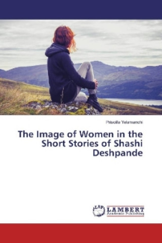 Книга The Image of Women in the Short Stories of Shashi Deshpande Priscilla Yelamanchi