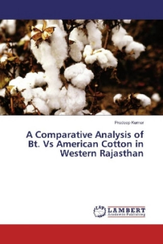 Könyv A Comparative Analysis of Bt. Vs American Cotton in Western Rajasthan Pradeep Kumar