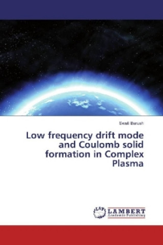 Knjiga Low frequency drift mode and Coulomb solid formation in Complex Plasma Swati Baruah