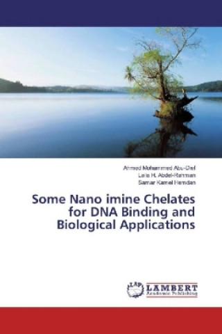 Kniha Some Nano imine Chelates for DNA Binding and Biological Applications Ahmed Mohammed Abu-Dief