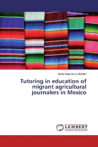 Kniha Tutoring in education of migrant agricultural journalers in Mexico Elena Anatolievna Zhizhko