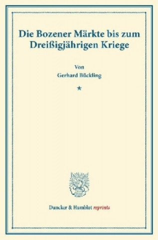 Книга Die Bozener Märkte bis zum Dreißigjährigen Kriege. Gerhard Bückling