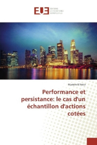 Könyv Performance et persistance: le cas d'un échantillon d'actions cotées Mariem El Fekir
