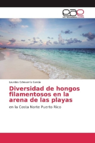 Book Diversidad de hongos filamentosos en la arena de las playas Lourdes Echevarría García