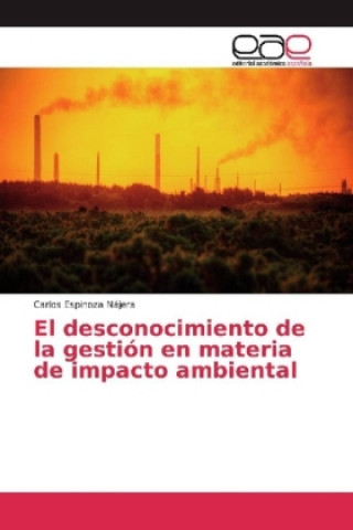 Knjiga El desconocimiento de la gestión en materia de impacto ambiental Carlos Espinoza Nájera