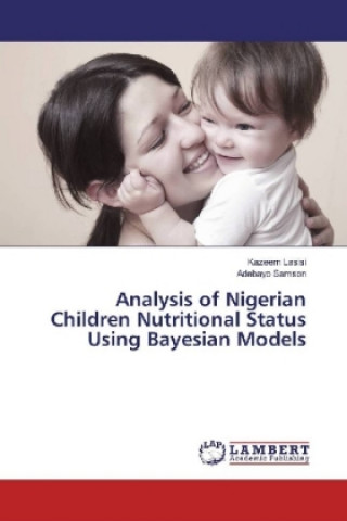 Könyv Analysis of Nigerian Children Nutritional Status Using Bayesian Models Kazeem Lasisi
