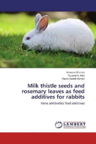 Book Milk thistle seeds and rosemary leaves as feed additives for rabbits Hossam Shahba