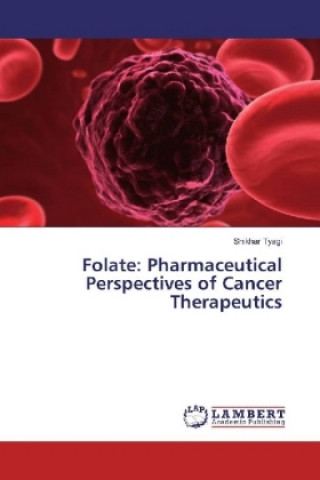Carte Folate: Pharmaceutical Perspectives of Cancer Therapeutics Shikhar Tyagi