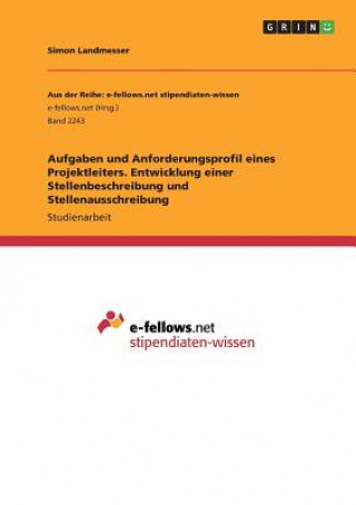 Książka Aufgaben und Anforderungsprofil eines Projektleiters. Entwicklung einer Stellenbeschreibung und Stellenausschreibung Simon Landmesser