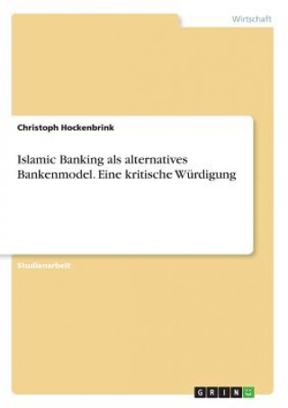 Kniha Islamic Banking als alternatives Bankenmodel. Eine kritische Wurdigung Christoph Hockenbrink