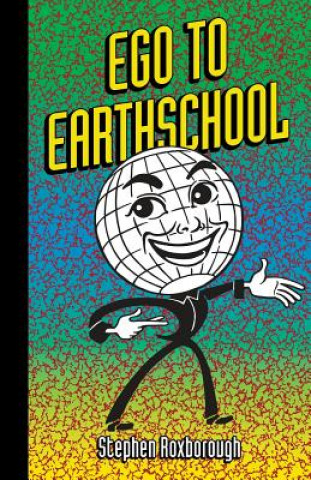 Könyv Ego to Earthschool Stephen Roxborough