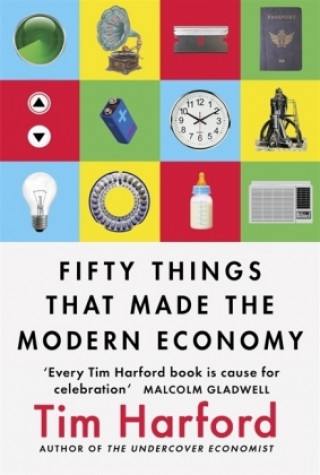 Kniha Fifty Things that Made the Modern Economy Tim Harford