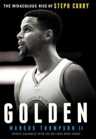 Könyv Golden: The Miraculous Rise of Steph Curry Marcus Thompson