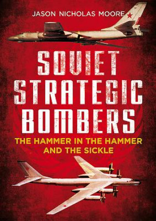 Könyv Soviet Strategic Bombers Jason Nicholas Moore