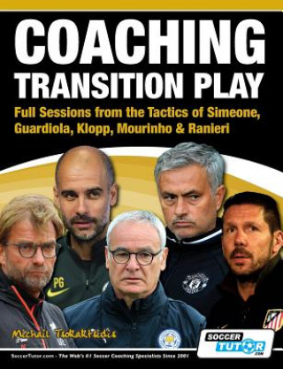 Kniha Coaching Transition Play - Full Sessions from the Tactics of Simeone, Guardiola, Klopp, Mourinho & Ranieri Michail Tsokaktsidis