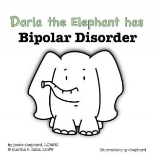 Könyv Darla the Elephant has Bipolar Disorder Jessie Shepherd