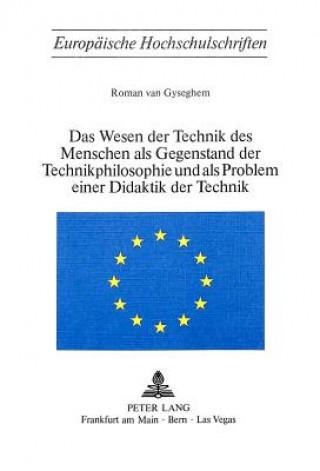 Kniha Das Wesen der Technik des Menschen als Gegenstand der Technik- Philosophie und als Problem einer Didaktik der Technik Roman van Gyseghem