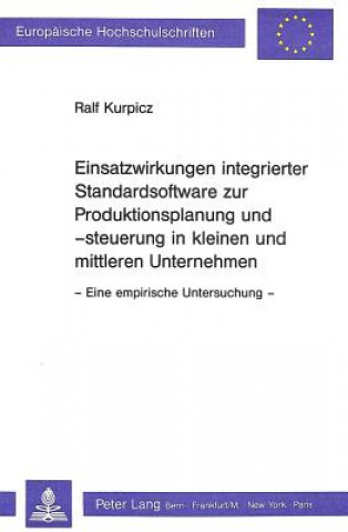 Carte Einsatzwirkungen integrierter Standardsoftware zur Produktionsplanung und -steuerung in kleinen und mittleren Unternehmen Ralf Kurpicz