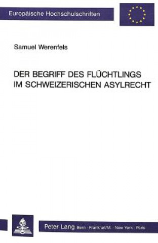Kniha Der Begriff des Fluechtlings im schweizerischen Asylrecht Samuel Werenfels