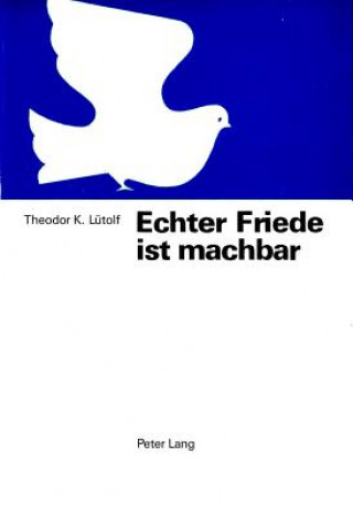 Carte Echter Friede ist machbar Theodor K. Luetolf