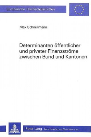 Könyv Determinanten oeffentlicher und privater Finanzstroeme zwischen Bund und Kantonen Max Schnellmann