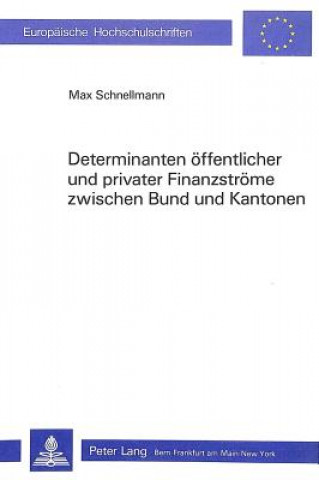 Knjiga Determinanten oeffentlicher und privater Finanzstroeme zwischen Bund und Kantonen Max Schnellmann