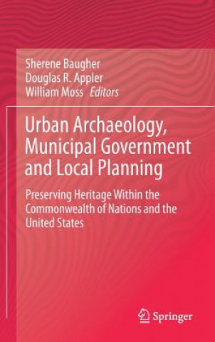 Книга Urban Archaeology, Municipal Government and Local Planning Sherene Baugher
