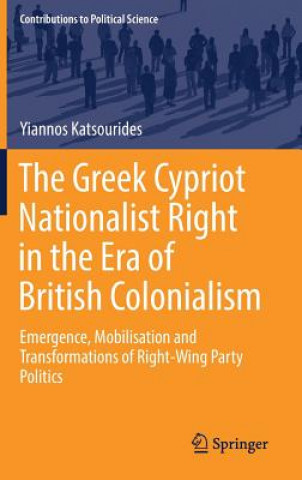 Kniha Greek Cypriot Nationalist Right in the Era of British Colonialism Yiannos Katsourides