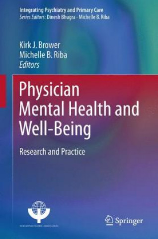 Kniha Physician Mental Health and Well-Being Kirk J. Brower