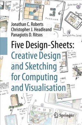 Book Five Design-Sheets: Creative Design and Sketching for Computing and Visualisation Jonathan Roberts