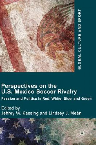 Kniha Perspectives on the U.S.-Mexico Soccer Rivalry Jeffrey W. Kassing