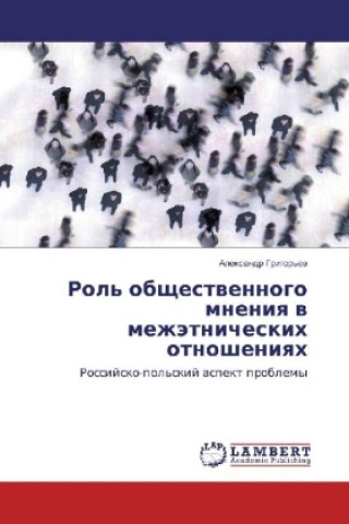 Könyv Rol' obshhestvennogo mneniya v mezhjetnicheskih otnosheniyah Alexandr Grigor'ev