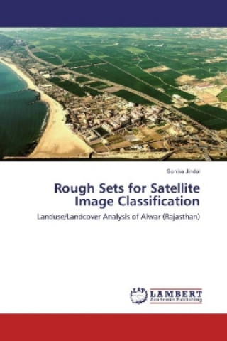 Book Rough Sets for Satellite Image Classification Sonika Jindal