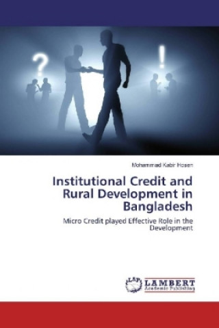 Kniha Institutional Credit and Rural Development in Bangladesh Mohammad Kabir Hosen