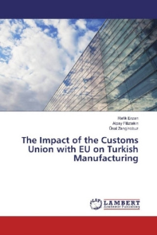 Książka The Impact of the Customs Union with EU on Turkish Manufacturing Refik Erzan