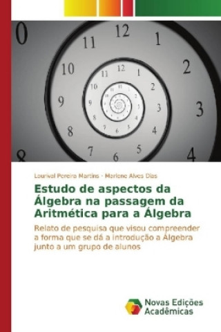 Könyv Estudo de aspectos da Álgebra na passagem da Aritmética para a Álgebra Lourival Pereira Martins