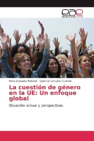 Könyv La cuestión de género en la UE: Un enfoque global Nuria González Rabanal