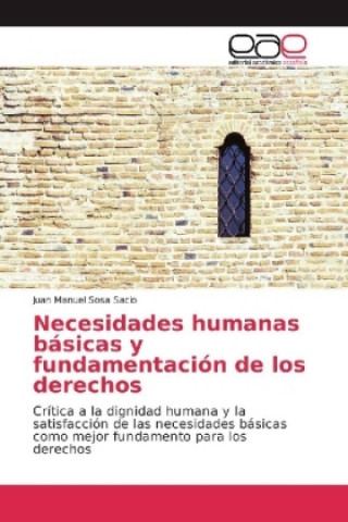 Könyv Necesidades humanas básicas y fundamentación de los derechos Juan Manuel Sosa Sacio