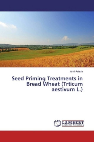 Kniha Seed Priming Treatments in Bread Wheat (Trticum aestivum L.) Amit Autade