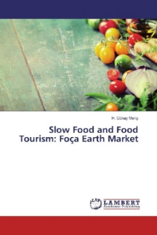 Livre Slow Food and Food Tourism: Foça Earth Market H. Gökay Meriç