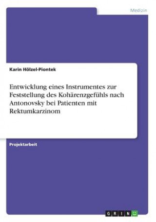 Carte Entwicklung eines Instrumentes zur Feststellung des Kohärenzgefühls nach Antonovsky bei Patienten mit Rektumkarzinom Karin Hölzel-Piontek