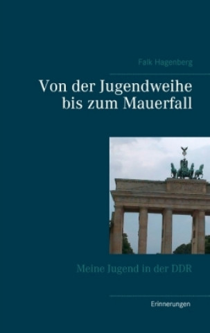 Kniha Von der Jugendweihe bis zum Mauerfall Falk Hagenberg