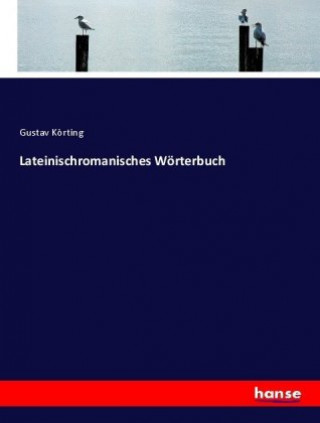 Carte Lateinischromanisches Woerterbuch Gustav Körting