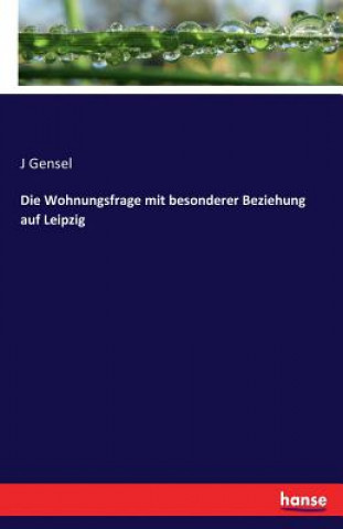 Kniha Wohnungsfrage mit besonderer Beziehung auf Leipzig J Gensel