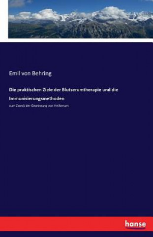 Könyv praktischen Ziele der Blutserumtherapie und die Immunisierungsmethoden Emil von Behring