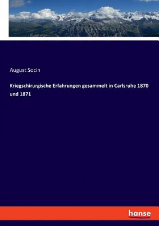 Book Kriegschirurgische Erfahrungen gesammelt in Carlsruhe 1870 und 1871 August Socin