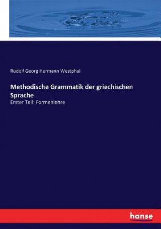 Kniha Methodische Grammatik der griechischen Sprache Rudolf Georg Hermann Westphal