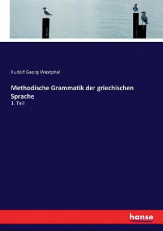 Książka Methodische Grammatik der griechischen Sprache RUDOLF GEO WESTPHAL